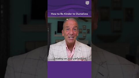 How to Be Kinder to Ourselves