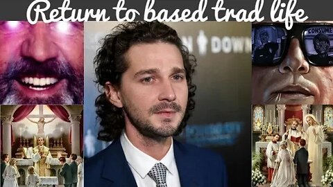 Shia LeBeouf based trad Catholic triggers media bug men an cat ladies