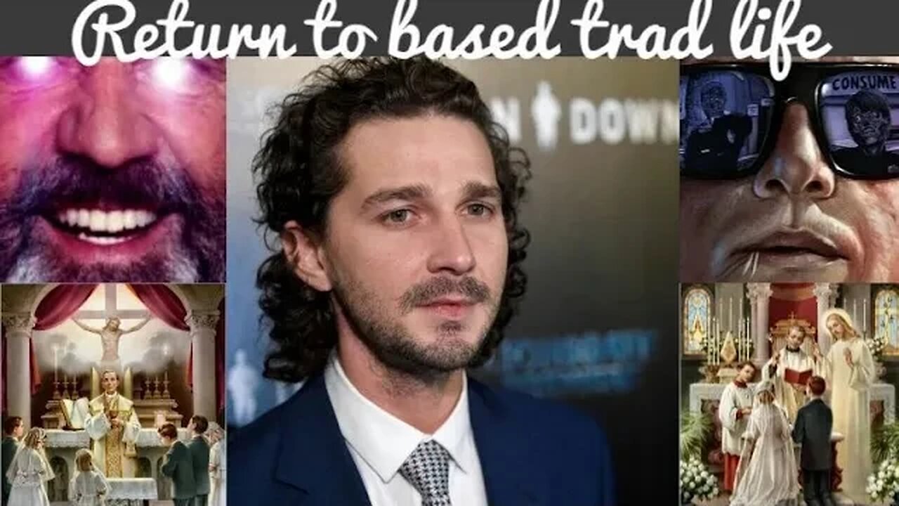 Shia LeBeouf based trad Catholic triggers media bug men an cat ladies