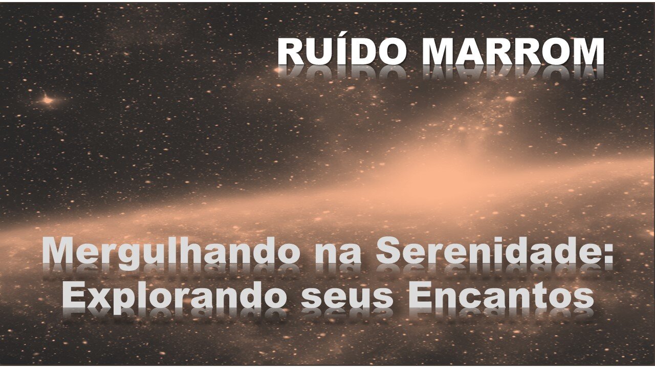 Mergulhando na Serenidade: Explorando os Encantos do Ruído Marrom