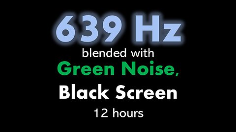 639 Hz blended with Green Noise, Black Screen 🧘🟢⬛ • 12 hours