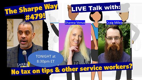 Sharpe Way # 479! No tax on tips & other service providers? LIVE talk w/Shannabis & Craig!