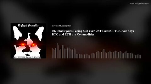 197:Stablegains Facing Suit over UST Loss::CFTC Chair Says BTC and ETH are Commodities