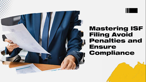 Smooth Customs Clearance: Key Steps for ISF Filing Success
