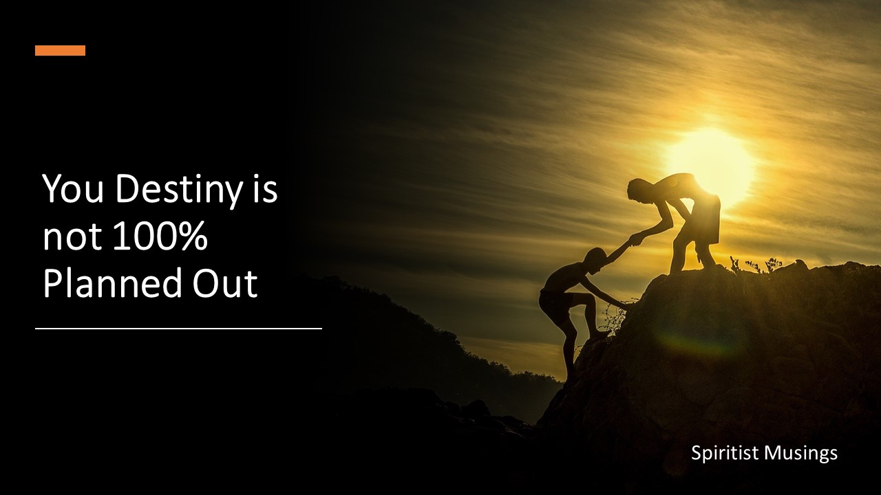 Your Destiny is not 100% Planned Out