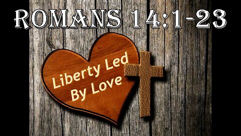 Christian Liberty Led by Love - Romans 14