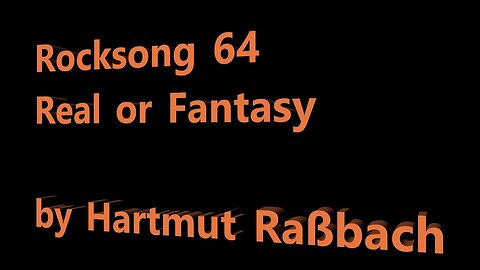 Rocksong 64 Real or Fantasy © Music Hartmut Raßbach