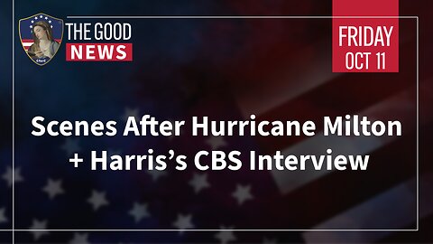 The Good News - Oct 11th 2024: Scenes After Hurricane Milton, Harris’s CBS Interview + More!