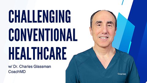 Challenging Conventional Healthcare w/ Dr. Charles Glassman, CoachMD [Ep. 53]