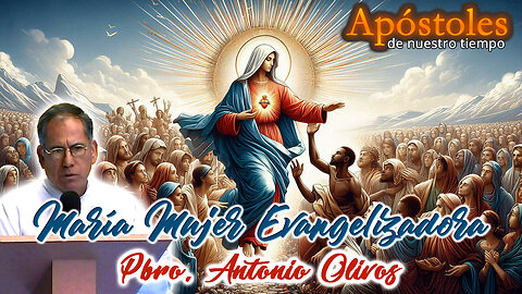 María Mujer Evangelizadora - Padre Antonio Olivo