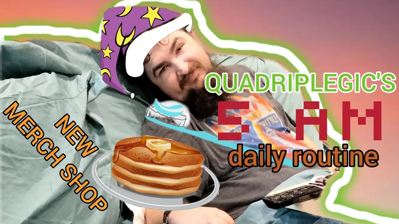QUADRIPLEGIC'S 5 am daily routine