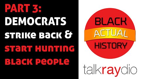 Black ACTUAL History Month PART 3: DEMOCRATS strike back & start hunting black people