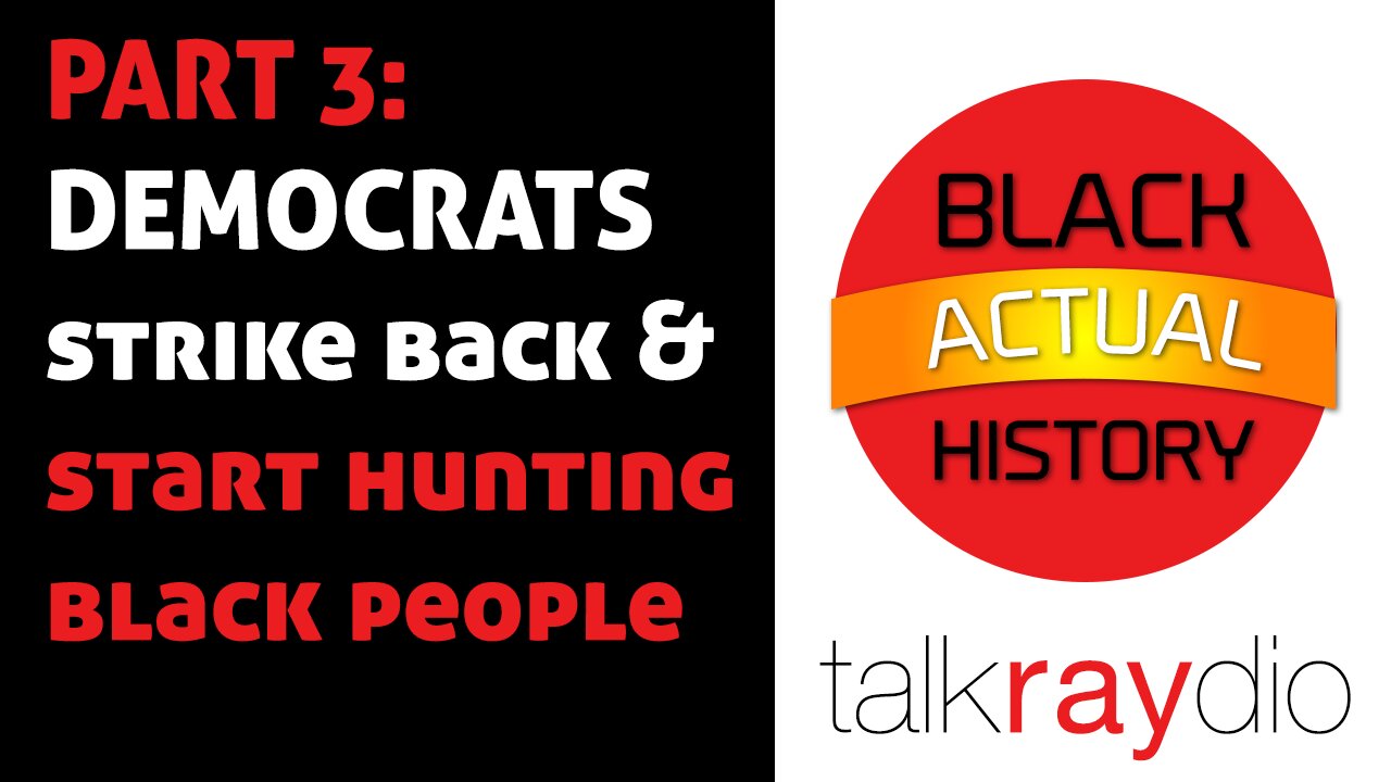 Black ACTUAL History Month PART 3: DEMOCRATS strike back & start hunting black people