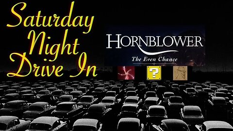 Saturday Night Drive In: Hornblower: The Even Chance