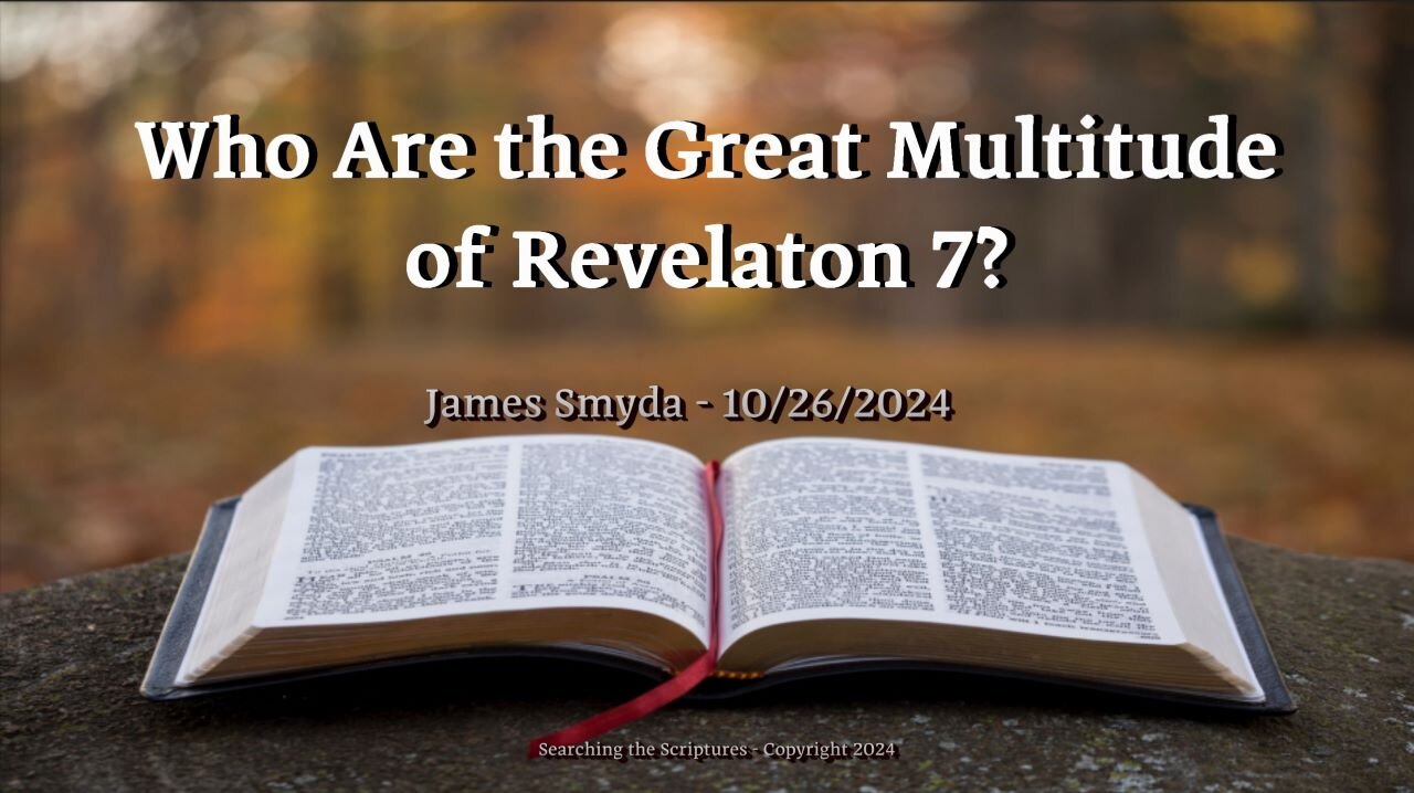 James Smyda - Who Are the Great Multitude of Revelation 7?