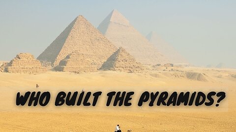 Who Built the Pyramids?