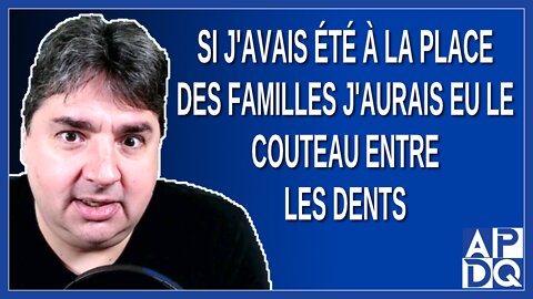 Si j'avais été à la place des familles j'aurais eu le couteau entre les dents. Dit Kamel