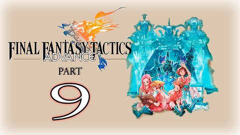 【Final Fantasy Tactics Advance】Part 9 ~ Gameplay Walkthrough