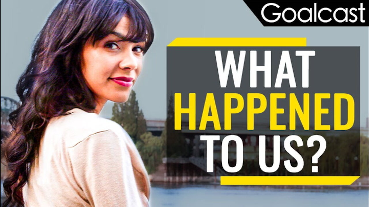 We Changed The World, But Did We Make It Better Goalcast