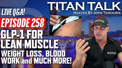 Titan Talk 258 - Live Q&A! - GLP-1 TITAN Takeover Package, Lean Muscle & Weight Loss