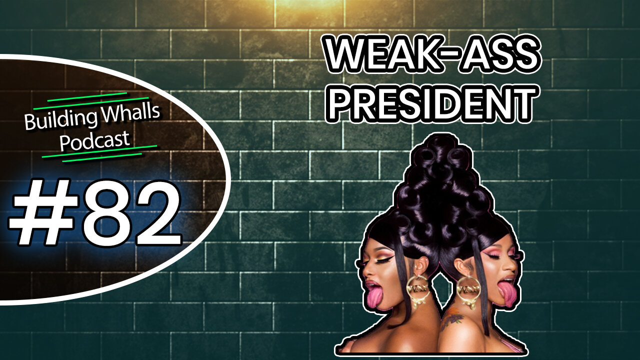 Weak-Ass President - Building Whalls Podcast #82