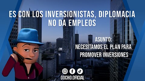 [11SEP2024] ES CON LOS INVERSIONISTAS, DIPLOMACIA NO DA EMPLEOS [GOCHO.OFICIAL]