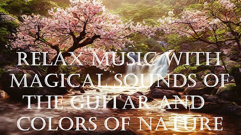 Relax music with magical sounds of the guitar and colors of nature.
