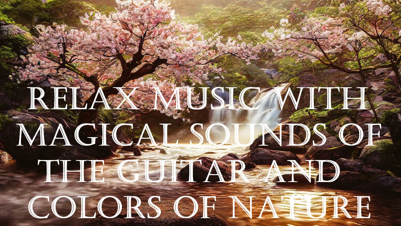 Relax music with magical sounds of the guitar and colors of nature.