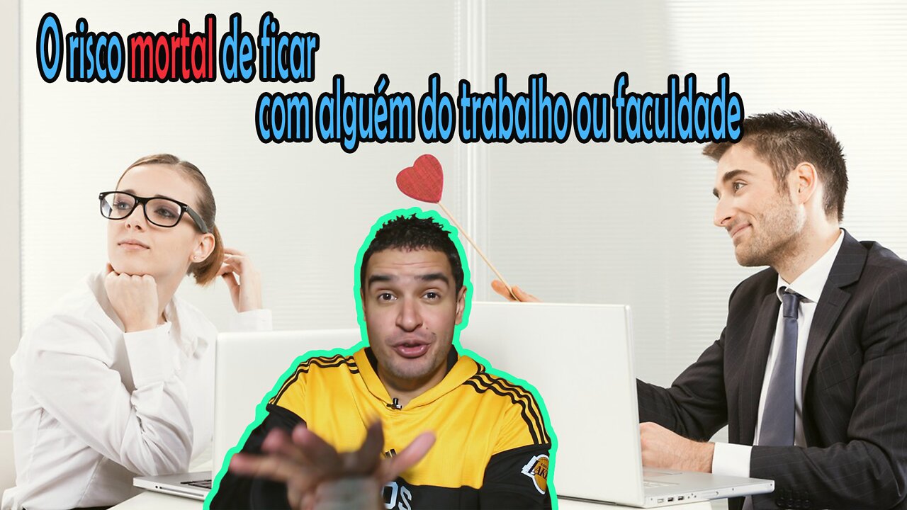 Porque Você Não deve dar em cima da sua Colega de Trabalho ou Faculdade