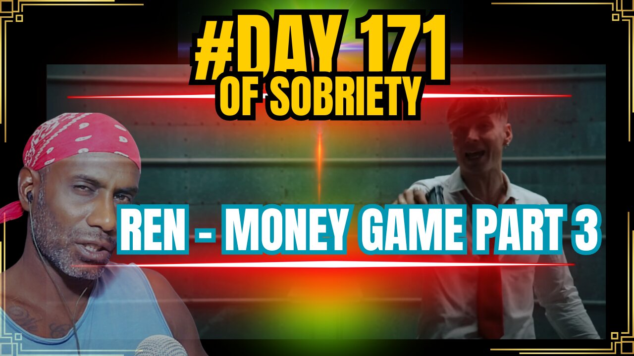 Day 171 of Sobriety: Reflecting on Ren's "Money Game Part 3" and the World's Craziness #ren