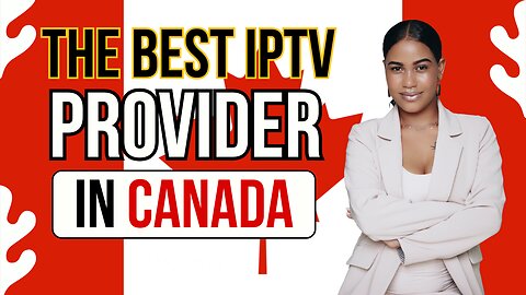 THE BEST IPTV PROVIDER IN CANADA