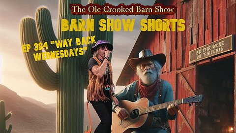 "Barn Show Shorts" Ep. #364 “Way Back Wednesdays”