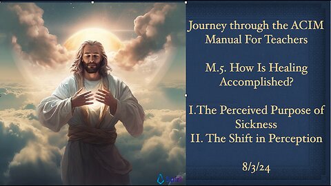 Journey Through The Manual For Teachers, M.5.1-2 How Is Healing Accomplished? 8/3/24