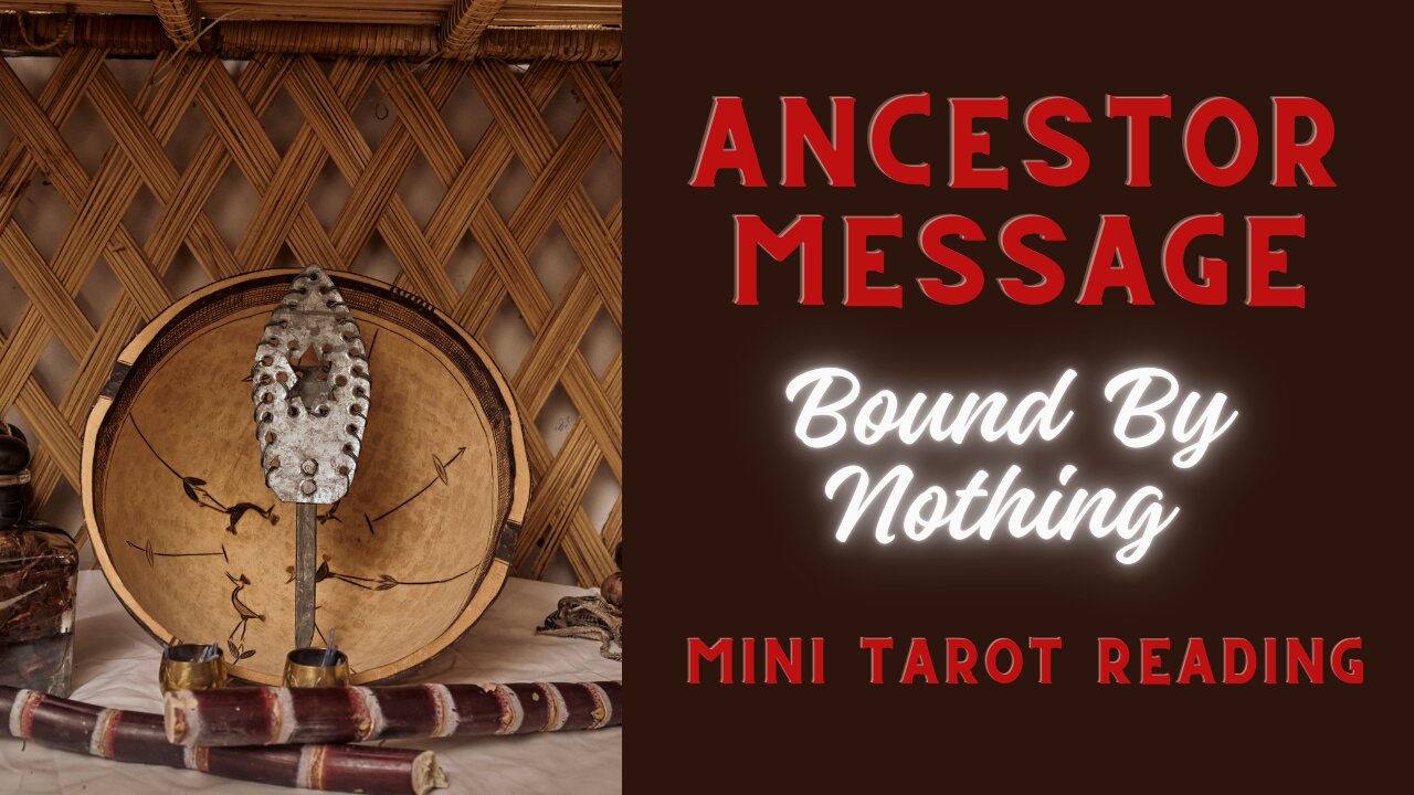 ANCESTOR MESSAGE ~ BOUND BY NOTHING ~ #MINI #TAROT #READING