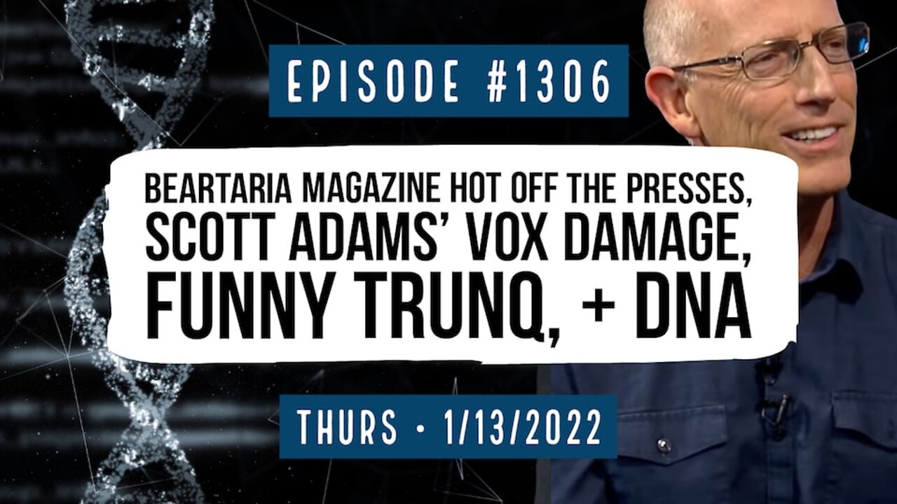 #1306 Beartaria Magazine Hot Off The Presses, Scott Adams' Vox Damage, Funny TrunQ, & DNA