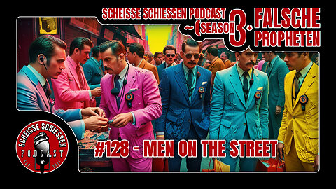 Scheisse Schiessen Podcast #128 - Men on the street