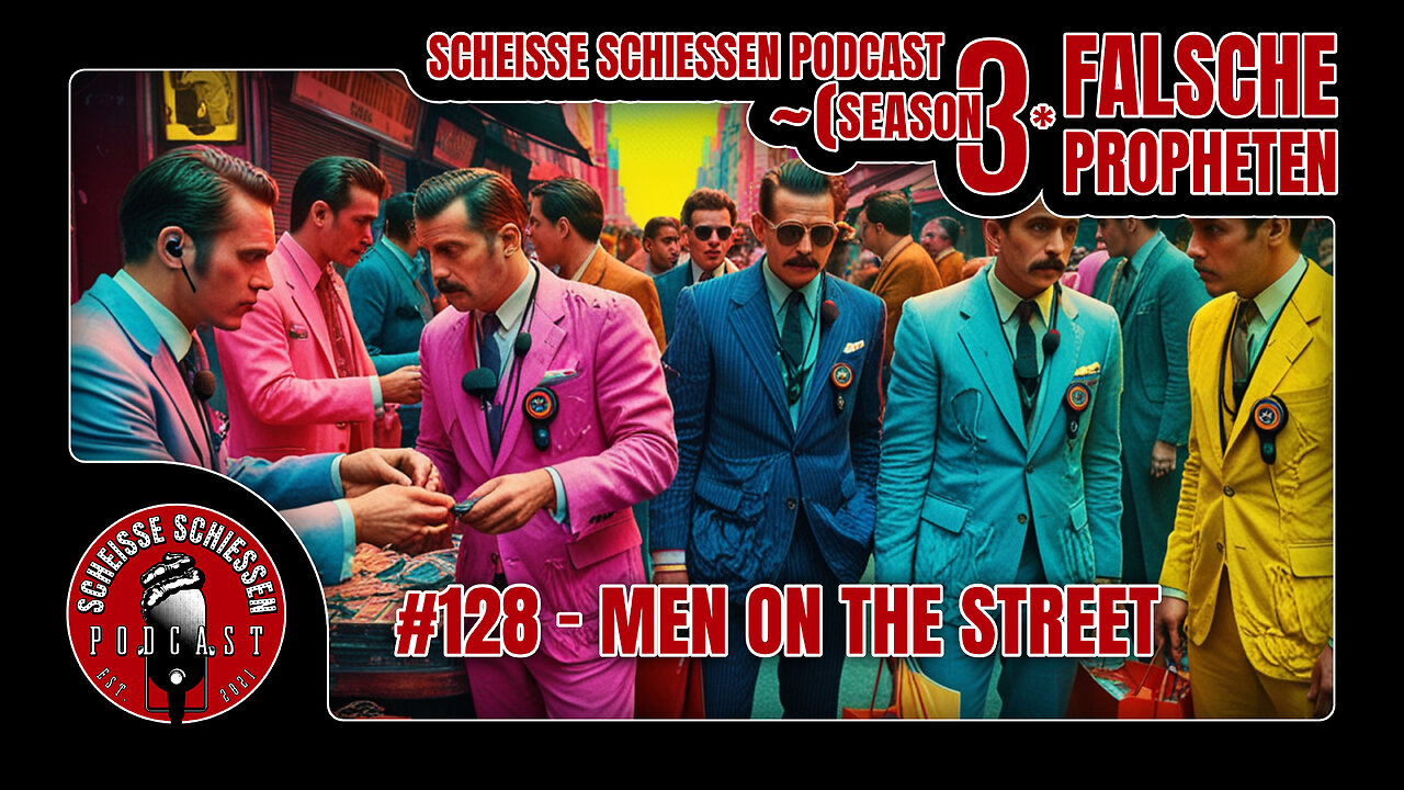 Scheisse Schiessen Podcast #128 - Men on the street