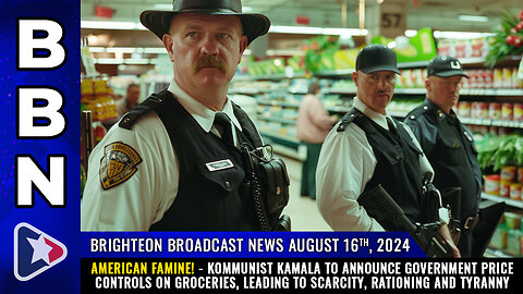 BBN, Aug 16, 2024 – AMERICAN FAMINE! - Kommunist Kamala to announce government PRICE CONTROLS...