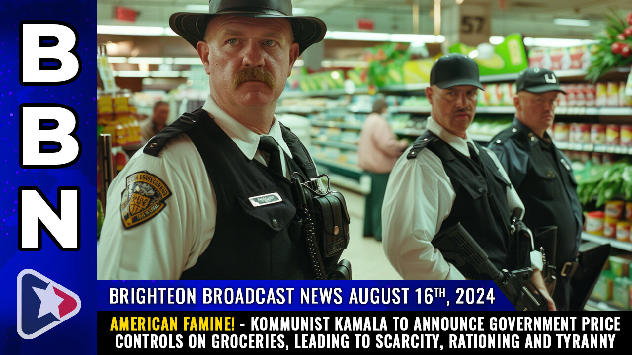 BBN, Aug 16, 2024 – AMERICAN FAMINE! - Kommunist Kamala to announce government PRICE CONTROLS...