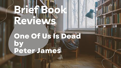 Brief Book Review - One Of Us Is Dead by Peter James