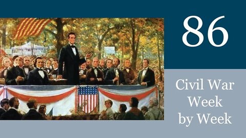 Civil War Week By Week Episode 86. State of our Union (November 28th - December 4th 1862)