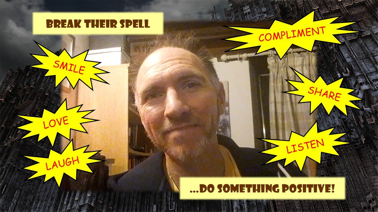 Break their Spell... Do something Positive!