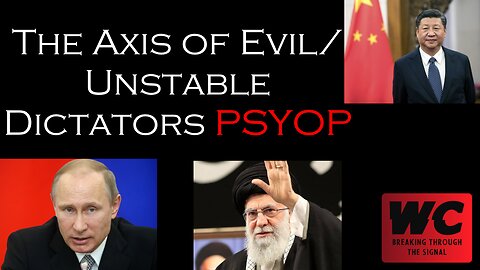 The Axis of Evil/Unstable Dictators PSYOP