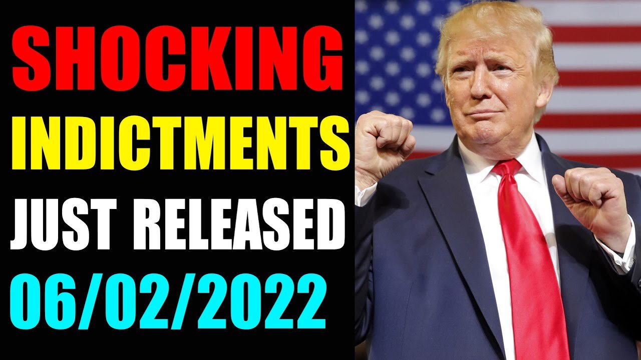 WARNING!!! SHOCKING INDICTMENTS JUST RELEASED UPDATE OF JUNE 02, 2022 - TRUMP NEWS