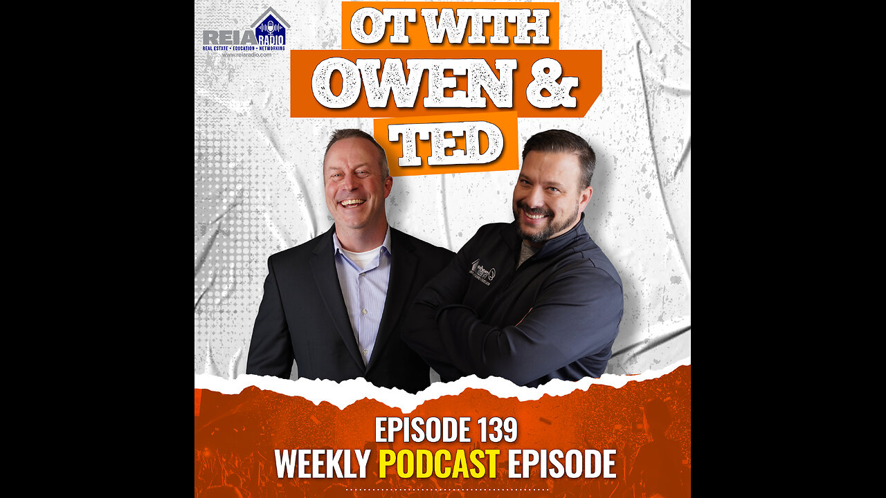 #139 OT with Owen and Ted: Navigating Real Estate Highs and Lows with Strategic Insights