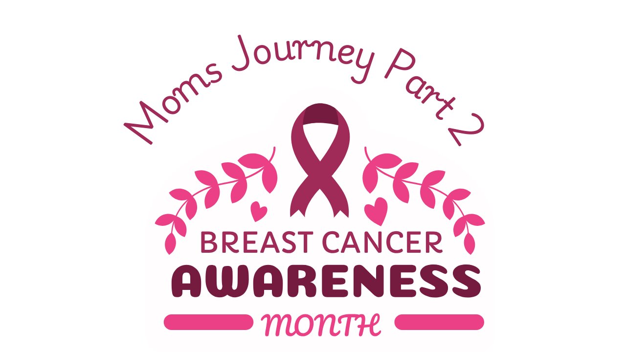 Mom's Breast Cancer Journey Part 2