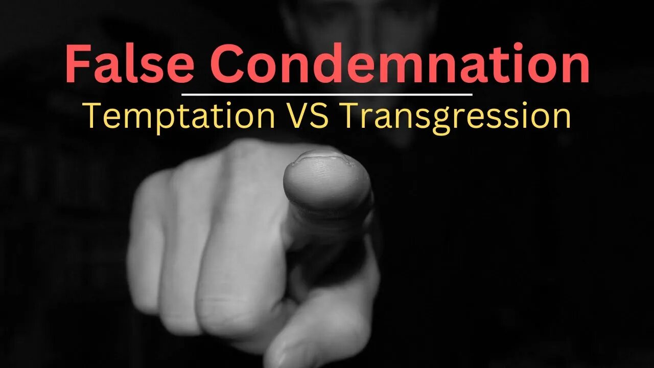 Living Under False Condemnation & Its Dangers (Part 1)