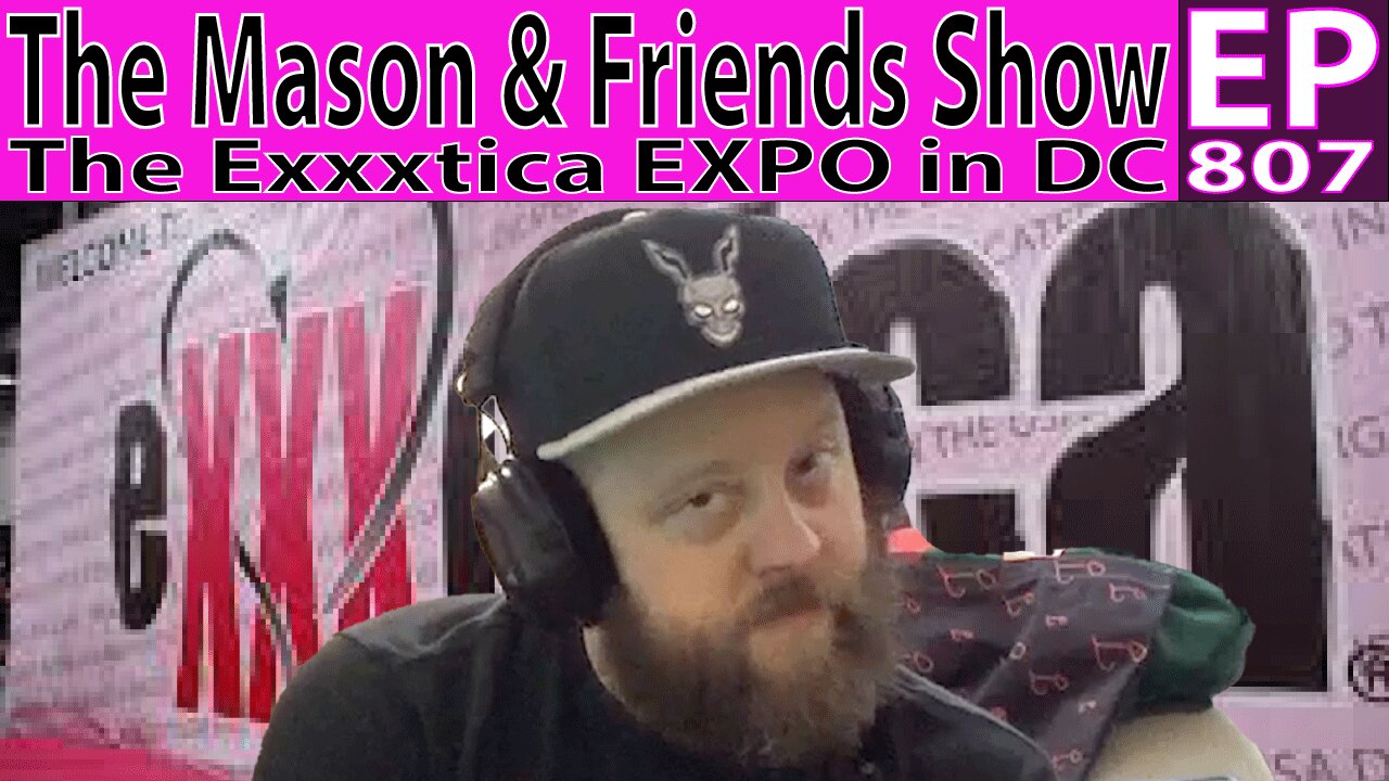 The Mason and Friends Show. Episode 807. Exxxotica Expo Review part 1.