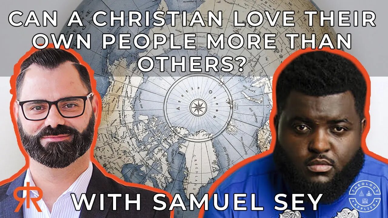 Can A Christian Love Their Own People More Than Others? | with Samuel Sey