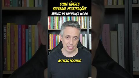 Como Líderes Superam Frustrações #minutodaliderança 220